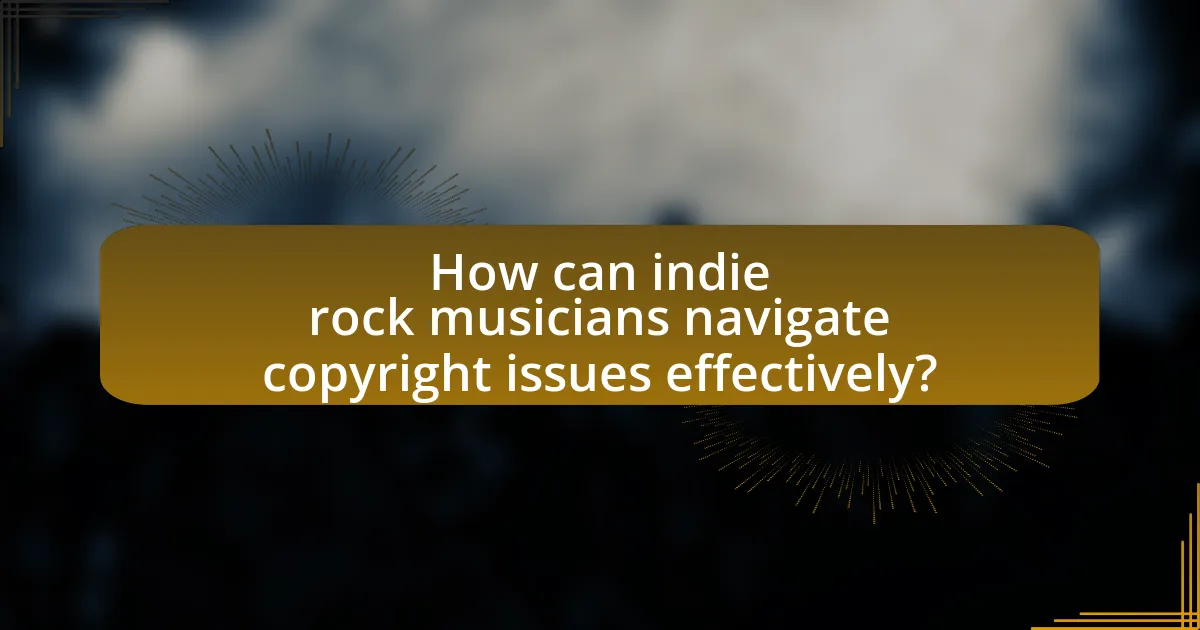 How can indie rock musicians navigate copyright issues effectively?