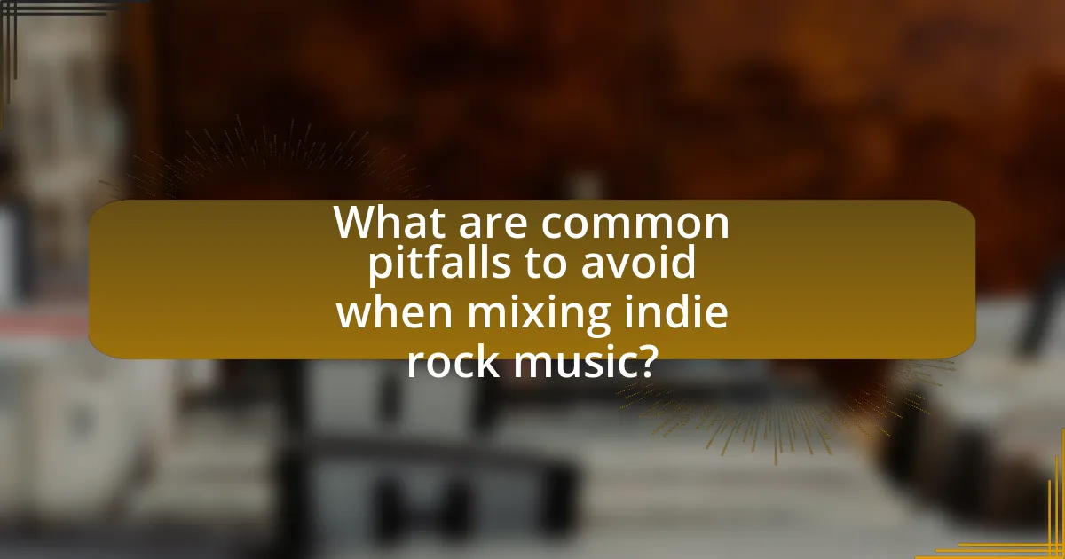 What are common pitfalls to avoid when mixing indie rock music?