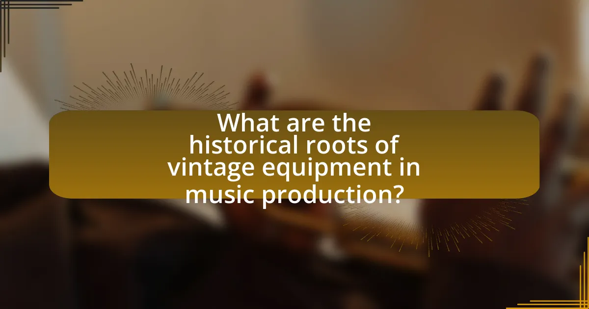 What are the historical roots of vintage equipment in music production?