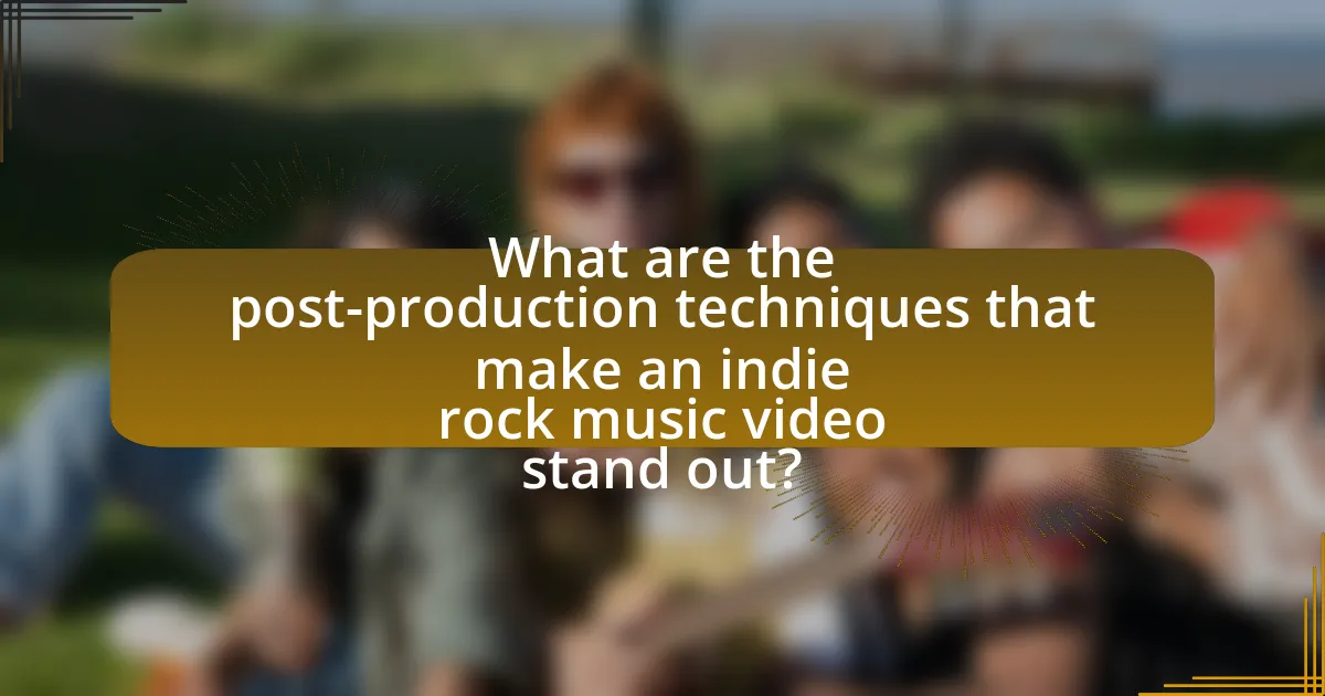 What are the post-production techniques that make an indie rock music video stand out?