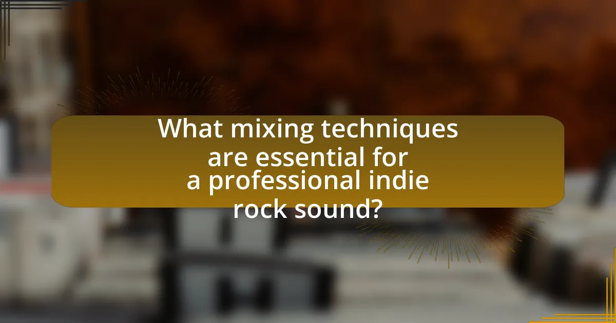 What mixing techniques are essential for a professional indie rock sound?
