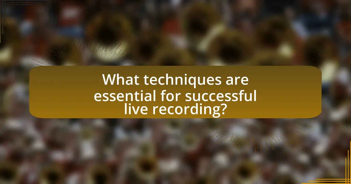 What techniques are essential for successful live recording?